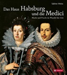 Sabine Weiß - Das Haus Habsburg und die Medici