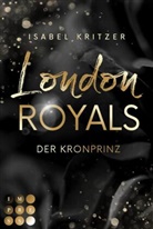 Isabel Kritzer - London Royals. Der Kronprinz