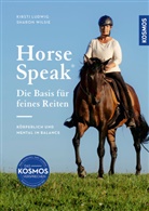Kirsti Ludwig, Sharon Wilsie - Horse Speak - Die Basis für feines Reiten