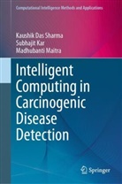 Kaushik Das Sharma, Subhajit Kar, Madhuban Maitra, Madhubanti Maitra - Intelligent Computing in Carcinogenic Disease Detection