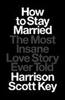 Harrison Scott Key - How to Stay Married