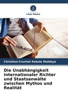 Christian-Cruchot Kakule Mulekya - Die Unabhängigkeit internationaler Richter und Staatsanwälte zwischen Mythos und Realität