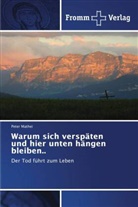 Peter Mathei - Warum sich verspäten und hier unten hängen bleiben..