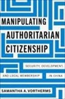 Samantha A Vortherms, Samantha A. Vortherms - Manipulating Authoritarian Citizenship