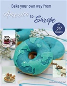 Angelika Bickel, Elodie Stapf - Bake your own way from America to Europe
