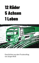 Jürgen Reiß - 12 Räder 5 Achsen 1 Leben