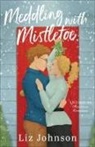Liz Johnson - Meddling with Mistletoe