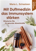 Maria L Schasteen, Maria L. Schasteen - Mit Duftmedizin das Immunsystem stärken - Ätherische Öle für gesunde Abwehrkräfte