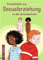 Annette Weber - Praxishilfen zur Sexualerziehung in der Grundschule
