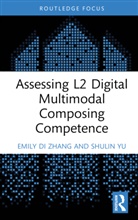 Shulin Yu, Emily Di Zhang, Emily DI (Shanghai Jiao Tong University Zhang - Assessing L2 Digital Multimodal Composing Competence
