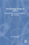Yaw Ofosu-Asare - Decolonizing Design in Africa