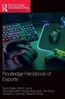 Seth E. Jenny, Seth E. (Slippery Rock University Jenny, Nicolas Besombes, Tom Brock, Brock Tom, Amanda C. Cote... - Routledge Handbook of Esports
