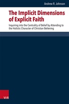 Andrew R. Johnson - The Implicit Dimensions of Explicit Faith