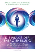 Sebastian Lichtenberg, Brigitte Seidl, Brigitte Seidl-Lichtenberg - Die Praxis der Energieheilung - Selbstheilungskräfte aktivieren