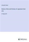 Lafcadio Hearn - Kokoro; Hints and Echoes of Japanese Inner Life