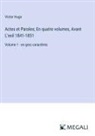 Victor Hugo - Actes et Paroles; En quatre volumes, Avant L'exil 1841-1851