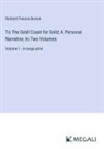 Richard Francis Burton - To The Gold Coast for Gold; A Personal Narrative, In Two Volumes