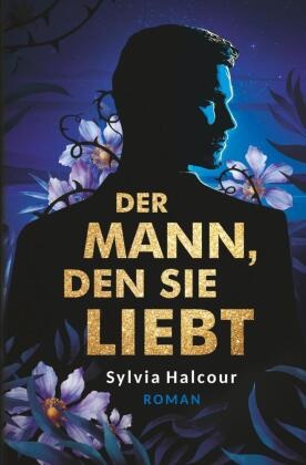 Sylvia Halcour - Der Mann, den sie liebt: Band 1
