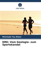 Melchade Tau Atiani - DRK: Vom Geologie- zum Sportskandal