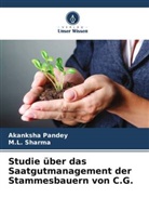 Akanksha Pandey, M L Sharma, M. L. Sharma, M.L. Sharma - Studie über das Saatgutmanagement der Stammesbauern von C.G.
