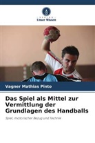 Vagner Mathias Pinto - Das Spiel als Mittel zur Vermittlung der Grundlagen des Handballs