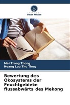 Mai Trong Thong, Hoang Luu Thu Thuy - Bewertung des Ökosystems der Feuchtgebiete flussabwärts des Mekong