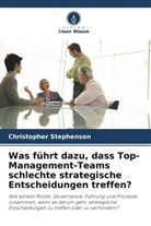 Christopher Stephenson - Was führt dazu, dass Top-Management-Teams schlechte strategische Entscheidungen treffen?