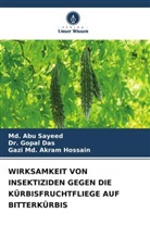 Dr Gopal Das, Dr. Gopal Das, Gopal Das, Gazi Md Akra Hossain, Gazi Md. Akram Hossain, Md Abu Sayeed... - WIRKSAMKEIT VON INSEKTIZIDEN GEGEN DIE KÜRBISFRUCHTFLIEGE AUF BITTERKÜRBIS