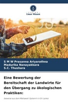 S M W Prasanna Ariyarathna, Madurika Nanayakkara, S. C. Thushara, S.C. Thushara - Eine Bewertung der Bereitschaft der Landwirte für den Übergang zu ökologischen Praktiken: