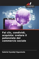 Gabriel Ayodeji Ogunmola - Fai clic, condividi, acquista: svelare il potenziale del commercio sociale
