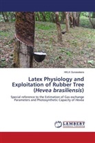 HKLK Gunasekera - Latex Physiology and Exploitation of Rubber Tree (Hevea brasiliensis)