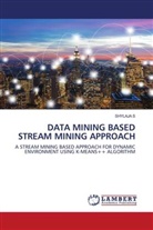 Shylaja S - DATA MINING BASED STREAM MINING APPROACH
