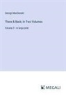 George Macdonald - There & Back; In Two Volumes