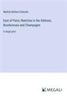 Matilda Betham-Edwards - East of Paris; Sketches in the Gâtinais, Bourbonnais and Champagne