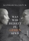 Katharina Glück - Was wir bereit zu geben sind