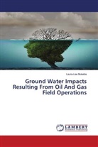 Laura-Lee Mukeba - Ground Water Impacts Resulting From Oil And Gas Field Operations