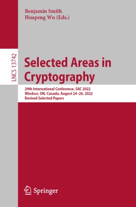 Benjamin Smith, Wu, Huapeng Wu - Selected Areas in Cryptography 29th International Conference, SAC 2022, Windsor, ON, Canada, August 24-26, 2022, Revised Selected Papers