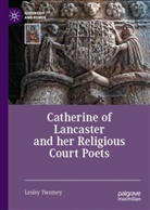Lesley Twomey - Catherine of Lancaster and her Religious Court Poets