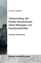 Thomas Riegler - Thomas Riegler Textsammlung der Genfer Konventionen nebst An-hängen und Zusatzprotokollen