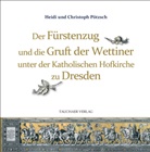 Christoph Pötzsch, Heidi Pötzsch - Der Fürstenzug und die Gruft der Wettiner unter der Katholischen Hofkirche zu Dresden