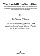 Ria-Sophie R&ouml;bbing, Jan Lieder - Das Transparenzregister im Licht der gesellschaftsrechtlichen Praxis mit Fokus auf die GmbH