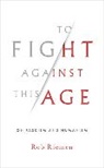Rob Riemen, Riemen Rob - To Fight Against This Age: On Fascism and Humanism