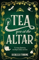 Rebecca Thorne - Tea You at the Altar