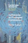Martin Buijsen - Euthanasia as Privileged Compassion