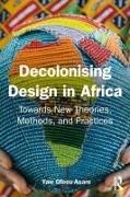 Yaw Ofosu-Asare - Decolonising Design in Africa - Towards New Theories, Methods, and Practices