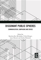 Karolina (Audencia Business School Koc-Michalska, Lance Bennett, W Lance Bennett, Bennett Lance, Ulrike Klinger, Karolina Koc-Michalska... - Dissonant Public Spheres