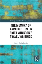 Agnes Zsofia Kovacs, Ágnes Zsófia Kovács - Memory of Architecture in Edith Whartons Travel Writings
