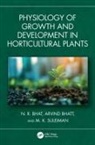 N. R. Bhat, N. R. Bhatt Bhat, Arvind Bhatt, Bhatt Arvind, M. K. Suleiman - Physiology of Growth and Development in Horticultural Plants