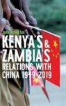 Jodie Yuzhou Sun - Kenya's and Zambia's Relations with China 1949-2019