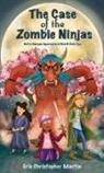 Erik Christopher Martin - The Case of the Zombie Ninjas